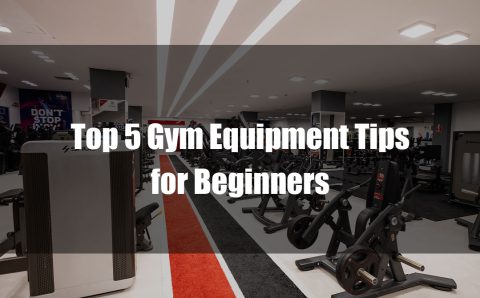 Top 5 Gym Equipment Tips for Beginners